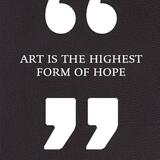 Art Is the Highest Form of Hope & Other Quotes by Artists 1