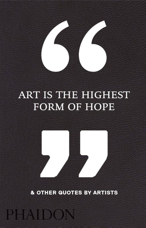 Omslag van boek: Art Is the Highest Form of Hope & Other Quotes by Artists