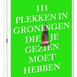 111 plekken in Groningen die je gezien moet hebben 1